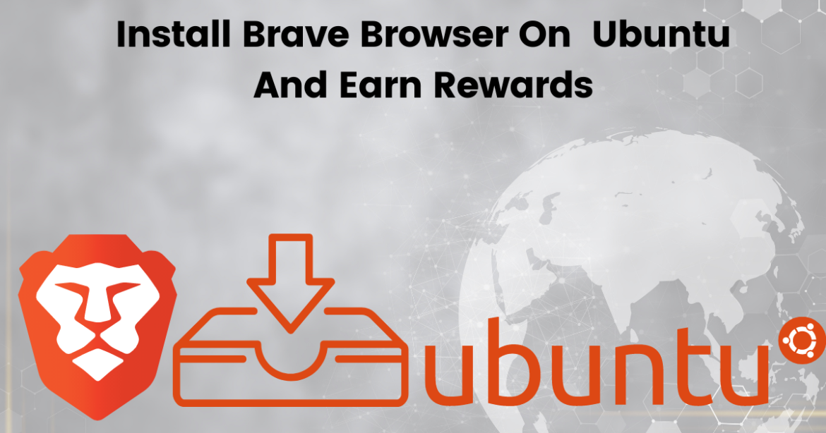 How to Install Brave Browser on Ubuntu And Earn Rewards in 2020