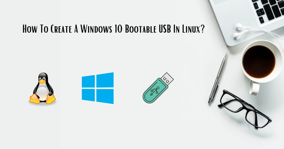 how to create windows 10 bootable usb on linux