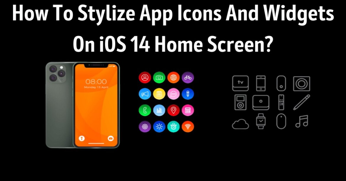 How To Stylize App Icons And Widgets On iOS 14 Home Screen?