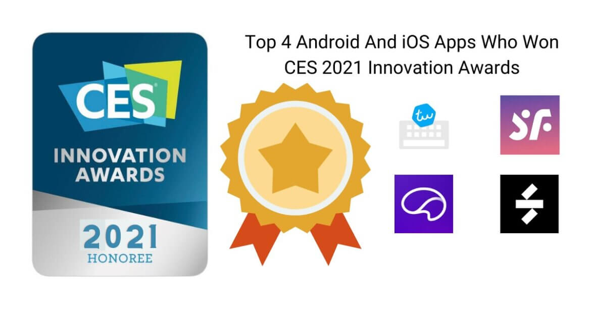 Top 4 Android And iOS Apps Who Won CES 2021 Innovation Awards Entitled, “Most Innovative Android and iOS Apps”